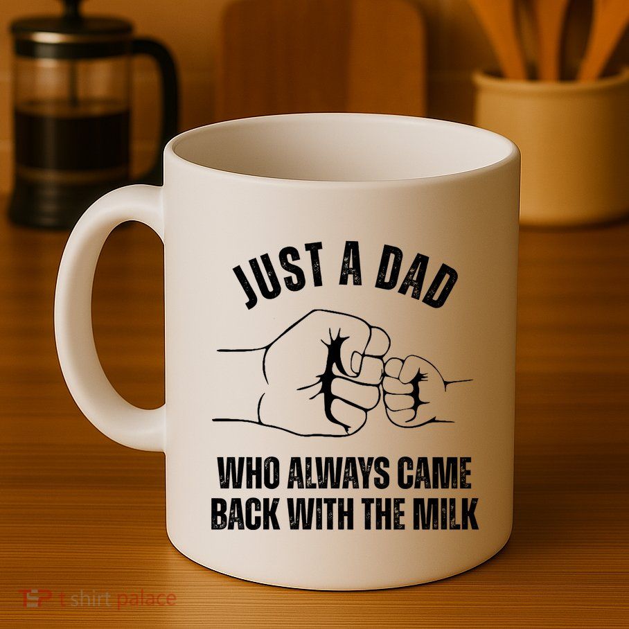 Just A Dad Who Always Came Back With The Milk Mug