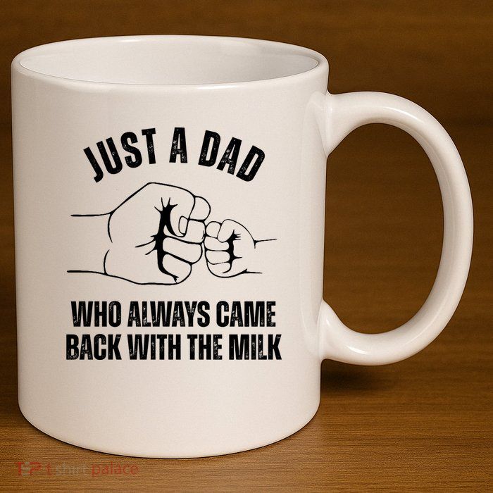 Just A Dad Who Always Came Back With The Milk 11oz C Handle Ceramic Mug