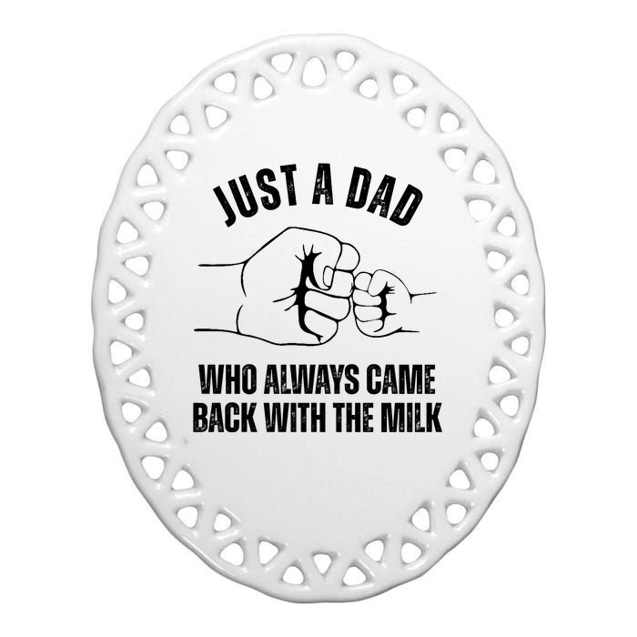 Just A Dad Who Always Came Back With The Milk Ceramic Oval Ornament