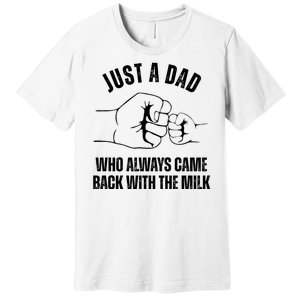 Just A Dad Who Always Came Back With The Milk Premium T-Shirt