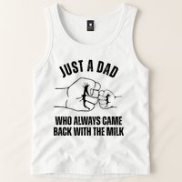 Just A Dad Who Always Came Back With The Milk Tank Top