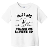 Just A Dad Who Always Came Back With The Milk Toddler T-Shirt