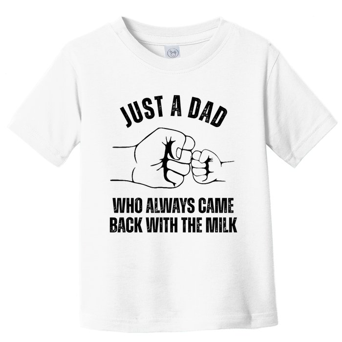 Just A Dad Who Always Came Back With The Milk Toddler T-Shirt