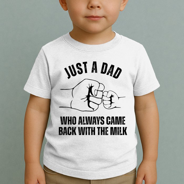 Just A Dad Who Always Came Back With The Milk Toddler T-Shirt