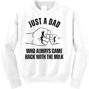 Just A Dad Who Always Came Back With The Milk Kids Sweatshirt