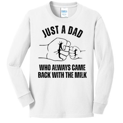 Just A Dad Who Always Came Back With The Milk Kids Long Sleeve Shirt