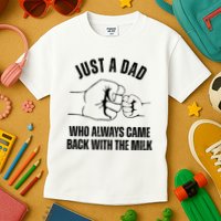 Just A Dad Who Always Came Back With The Milk Kids T-Shirt