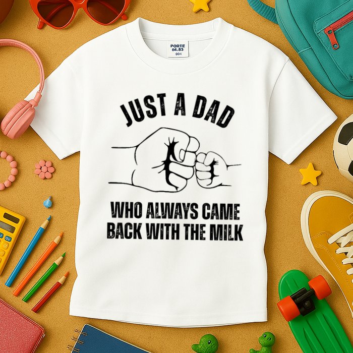 Just A Dad Who Always Came Back With The Milk Kids T-Shirt