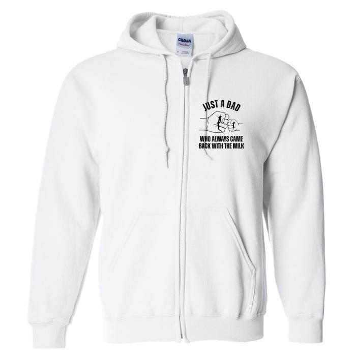 Just A Dad Who Always Came Back With The Milk Full Zip Hoodie
