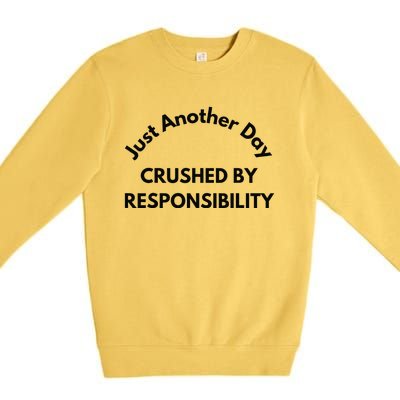 Just Another Day Crushed By Responsibility Funny Sarcastic Premium Crewneck Sweatshirt