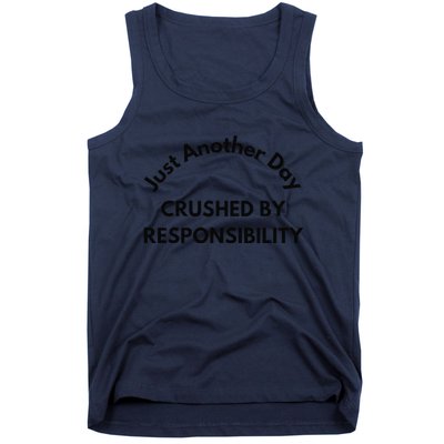 Just Another Day Crushed By Responsibility Funny Sarcastic Tank Top