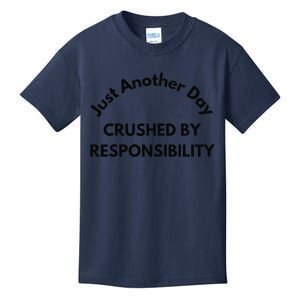 Just Another Day Crushed By Responsibility Funny Sarcastic Kids T-Shirt