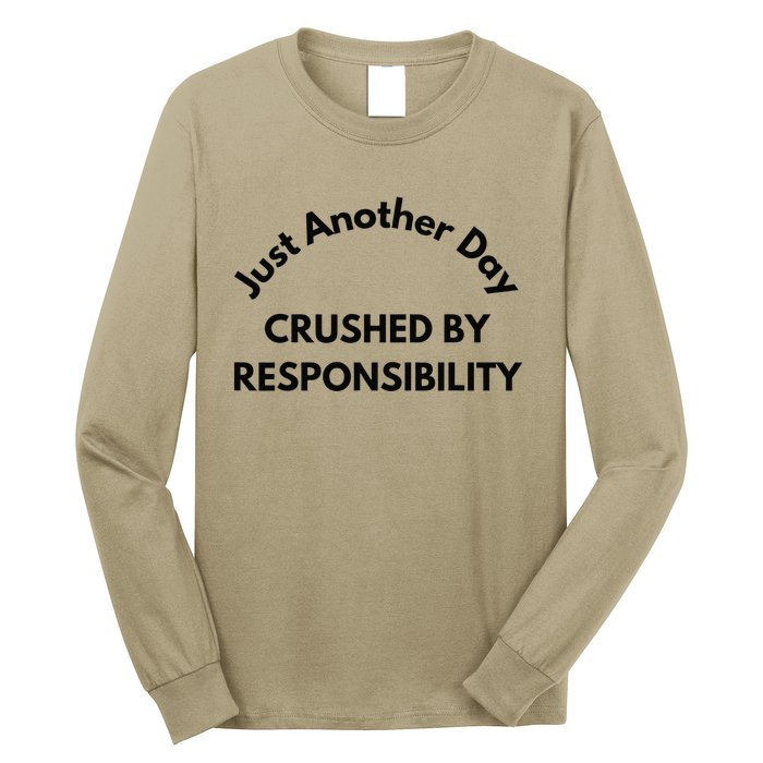 Just Another Day Crushed By Responsibility Funny Sarcastic Long Sleeve Shirt