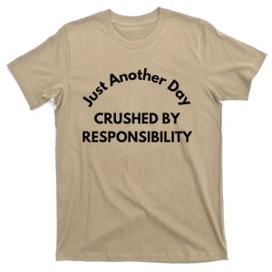 Just Another Day Crushed By Responsibility Funny Sarcastic T-Shirt