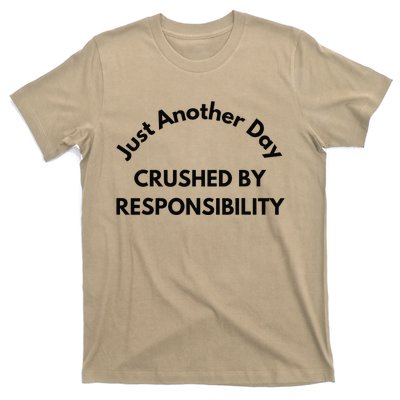 Just Another Day Crushed By Responsibility Funny Sarcastic T-Shirt