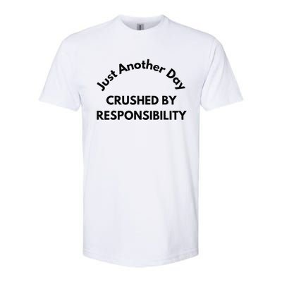 Just Another Day Crushed By Responsibility Funny Sarcastic Softstyle® CVC T-Shirt