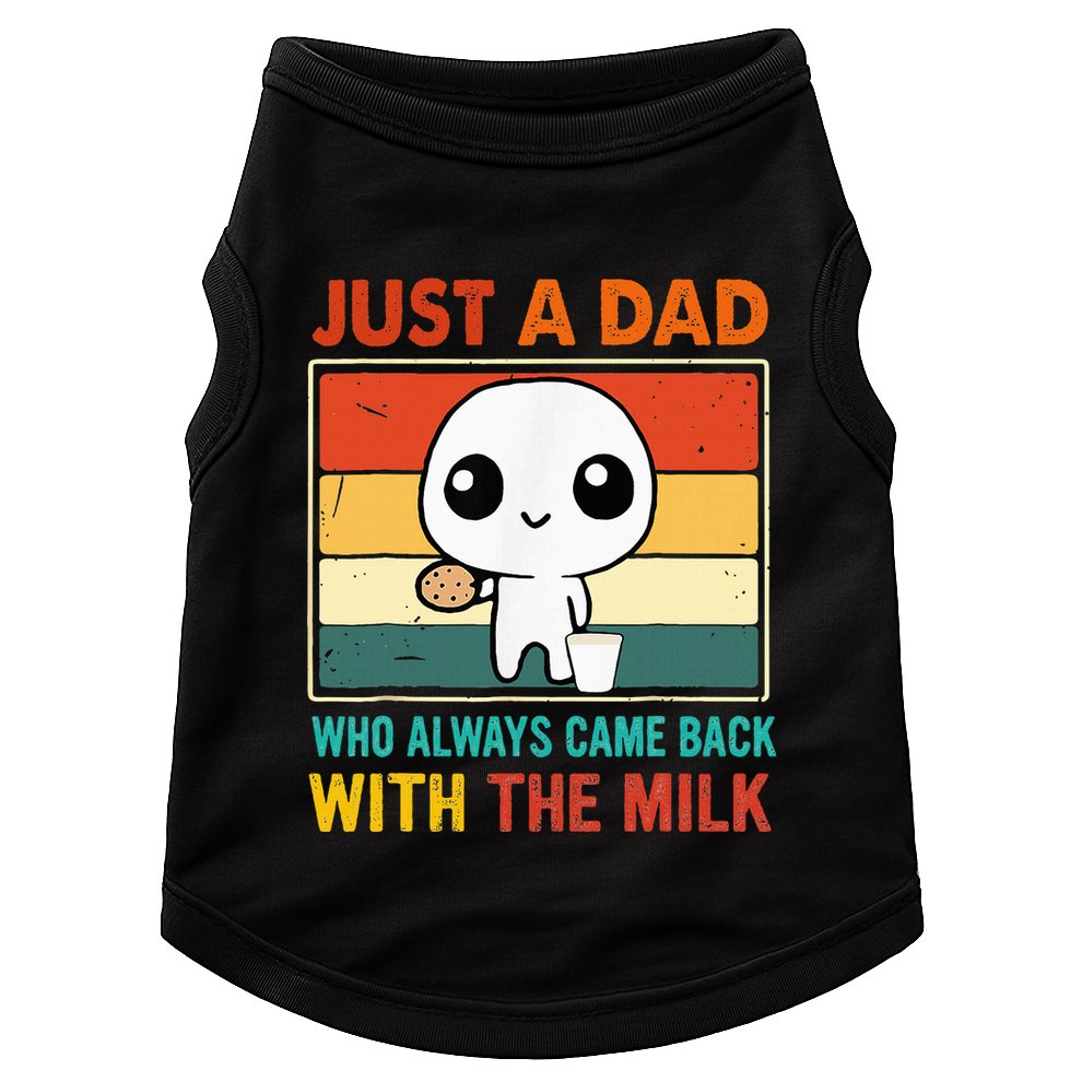Just A Dad Who Always Came Back With The Milk Doggie Tank