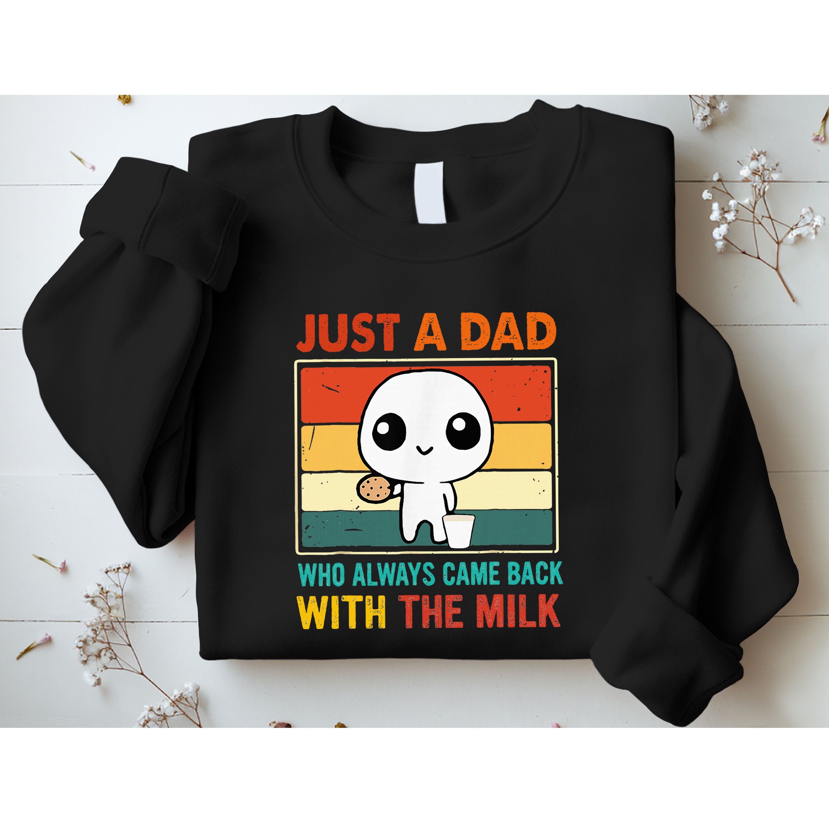 Just A Dad Who Always Came Back With The Milk Sweatshirt