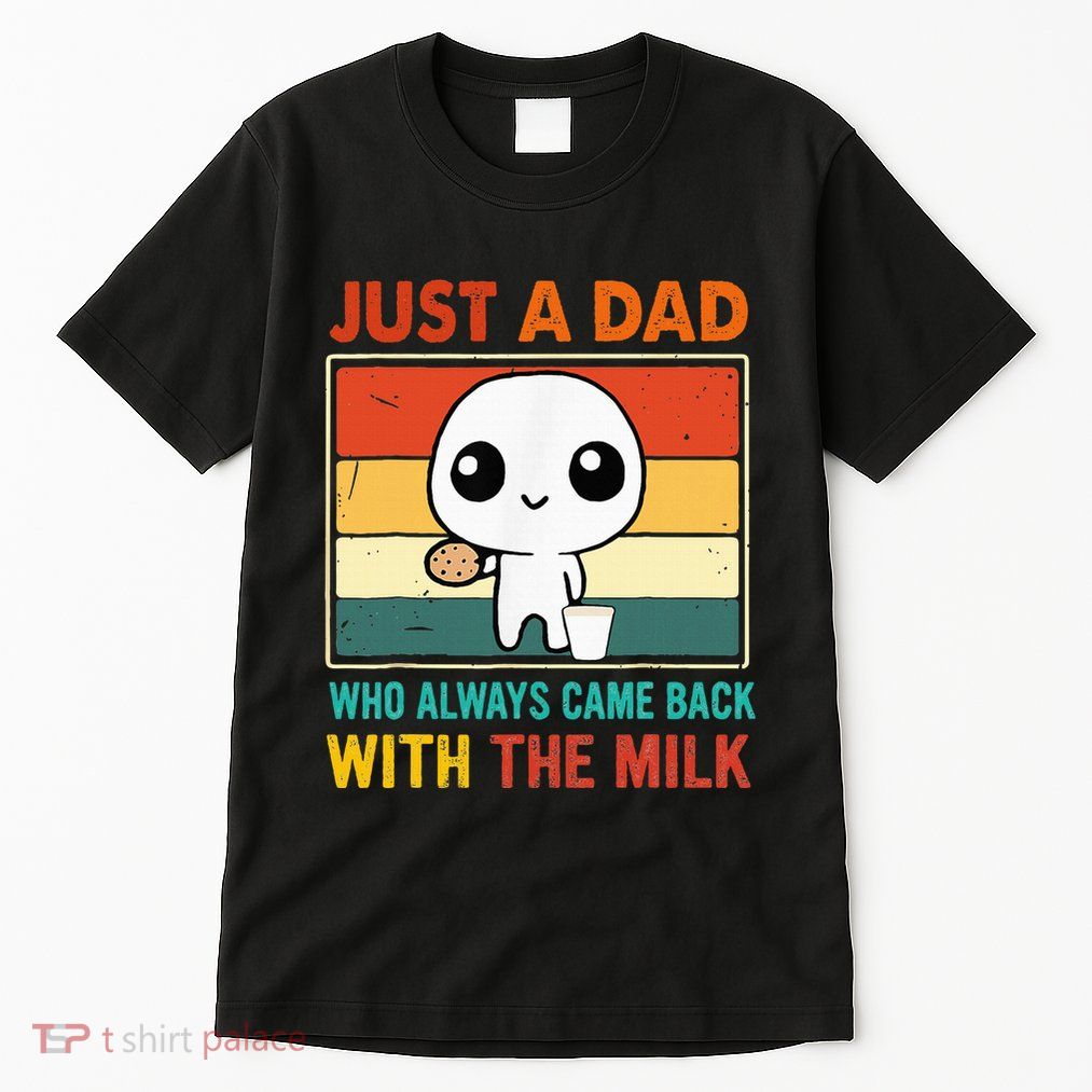 Just A Dad Who Always Came Back With The Milk Tall T-Shirt