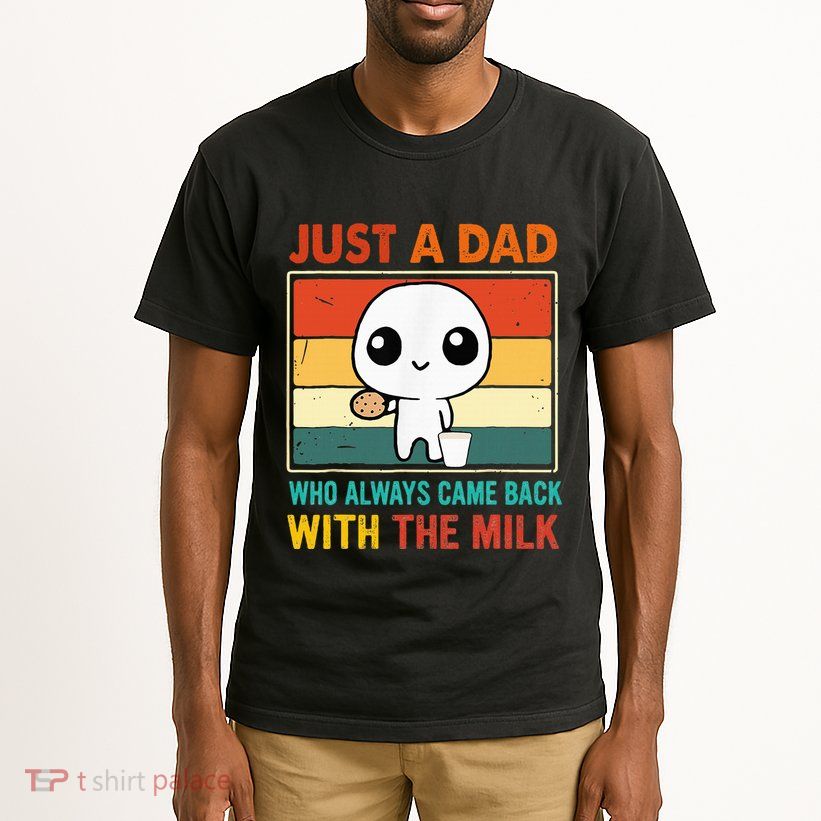 Just A Dad Who Always Came Back With The Milk Tall T-Shirt