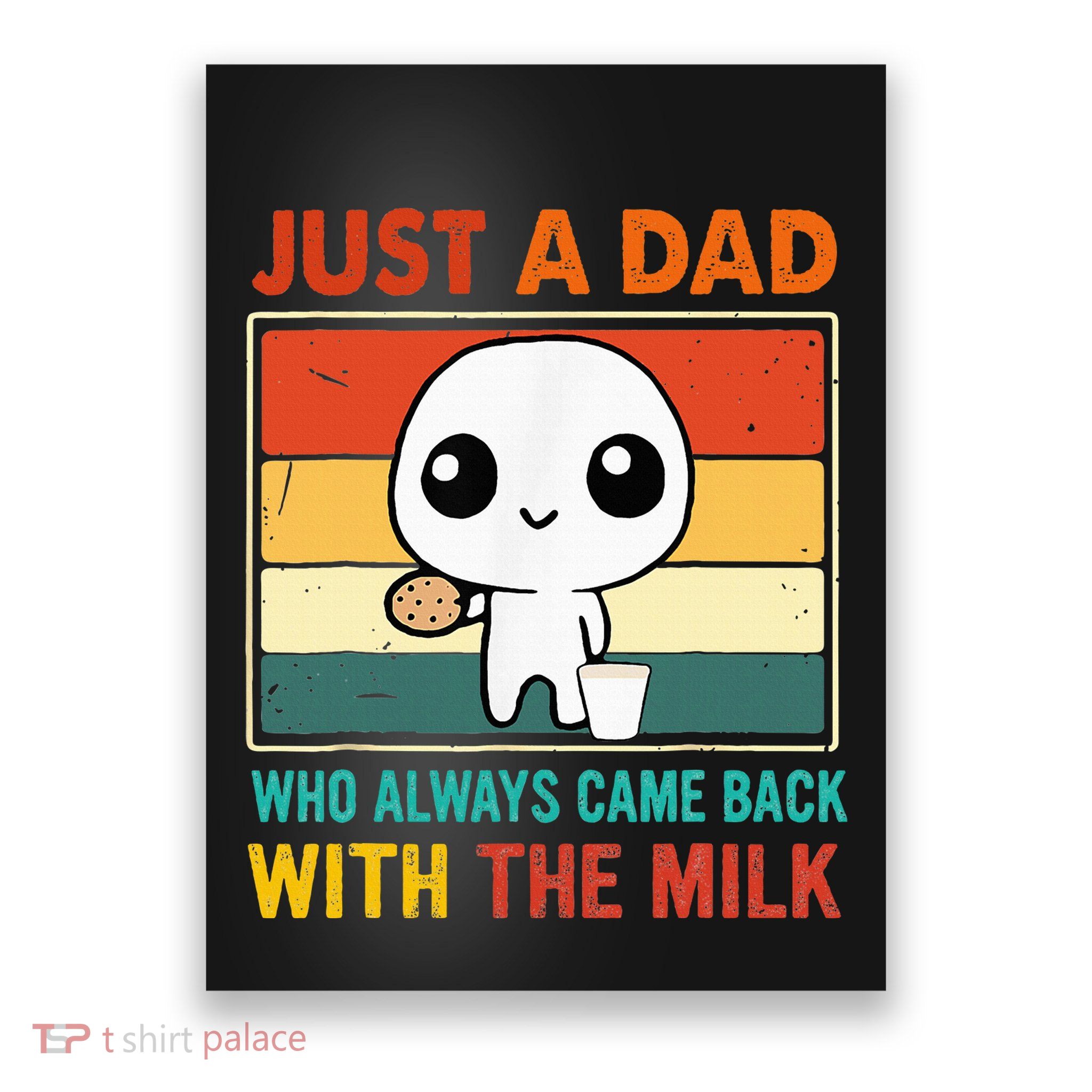 Just A Dad Who Always Came Back With The Milk Poster