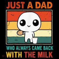 Just A Dad Who Always Came Back With The Milk Poster