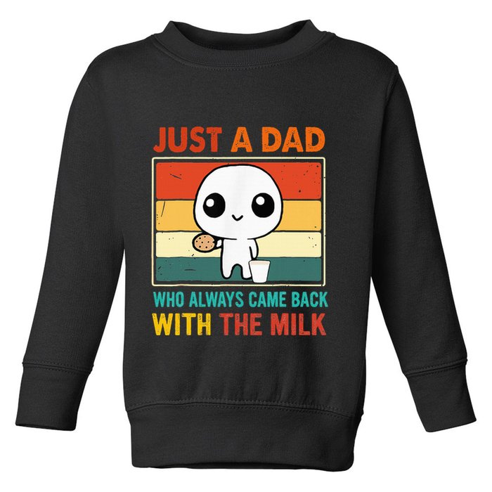 Just A Dad Who Always Came Back With The Milk Toddler Sweatshirt
