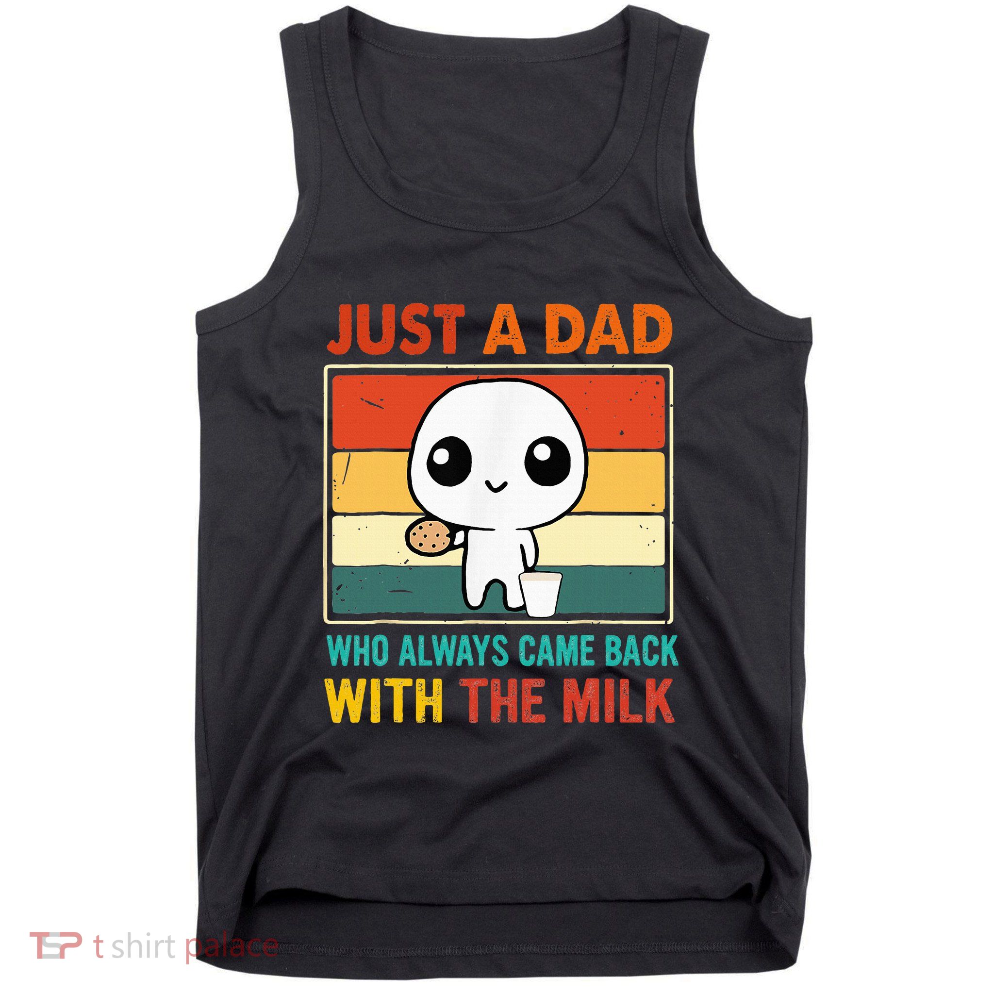 Just A Dad Who Always Came Back With The Milk Tank Top