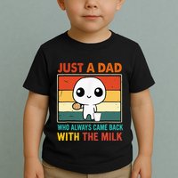 Just A Dad Who Always Came Back With The Milk Toddler T-Shirt
