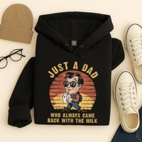 Just A Dad Who Always Came Back With The Milk Hoodie