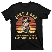 Just A Dad Who Always Came Back With The Milk T-Shirt