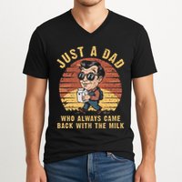 Just A Dad Who Always Came Back With The Milk V-Neck T-Shirt