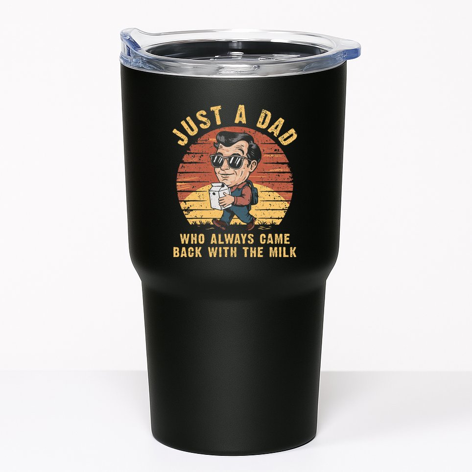 Just A Dad Who Always Came Back With The Milk Tumbler