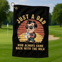 Just A Dad Who Always Came Back With The Milk Golf Towel