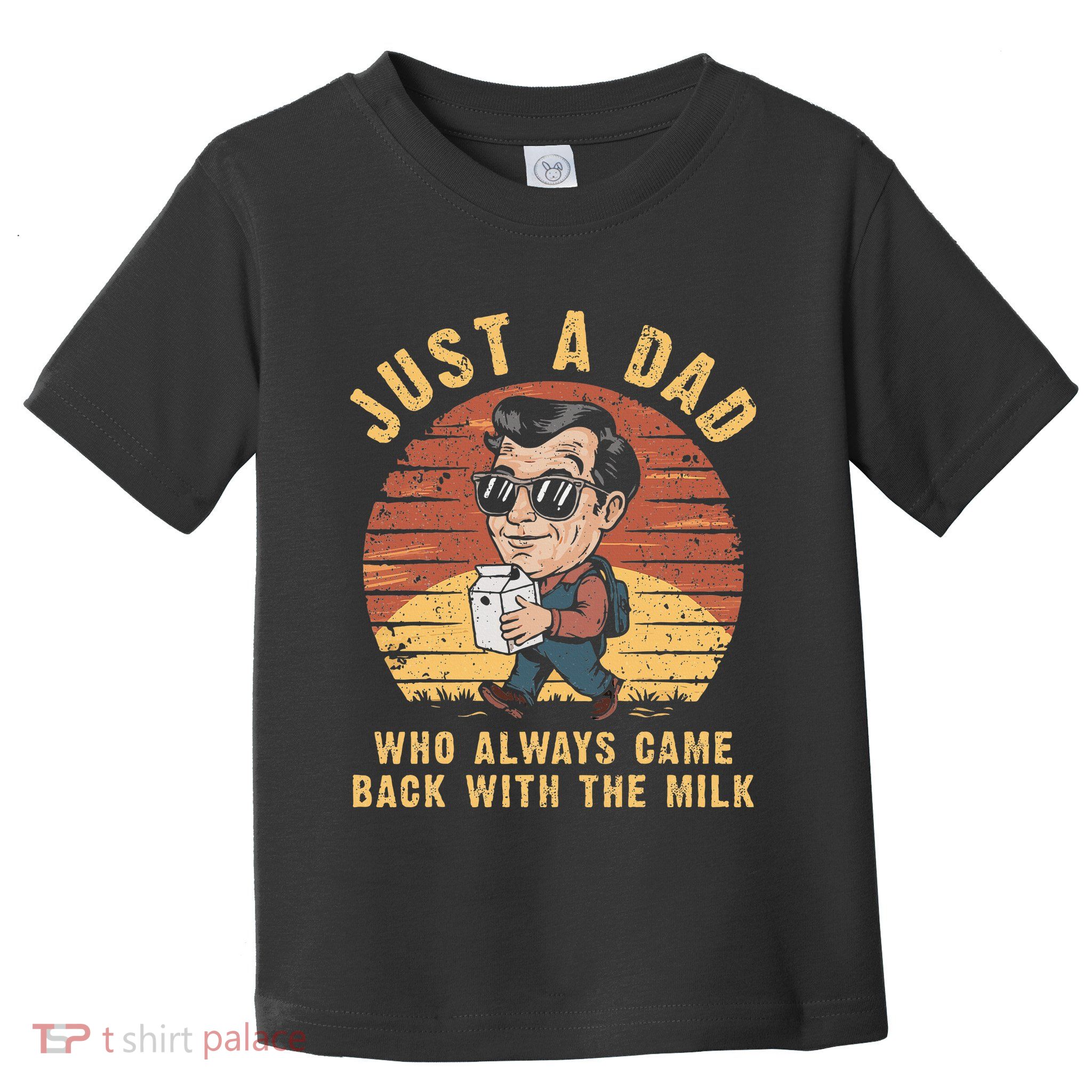 Just A Dad Who Always Came Back With The Milk Toddler T-Shirt