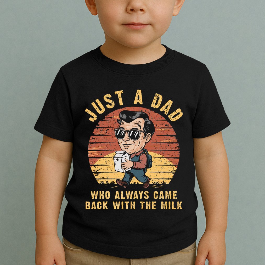 Just A Dad Who Always Came Back With The Milk Toddler T-Shirt