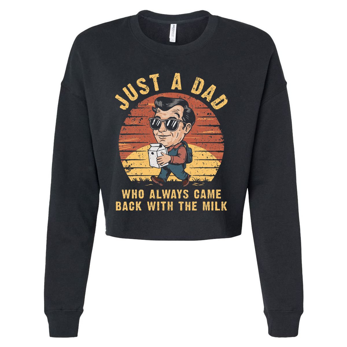 Just A Dad Who Always Came Back With The Milk Cropped Pullover Crew
