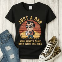 Just A Dad Who Always Came Back With The Milk Womens T-Shirt