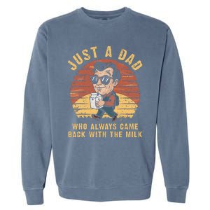 Just A Dad Who Always Came Back With The Milk Garment-Dyed Sweatshirt