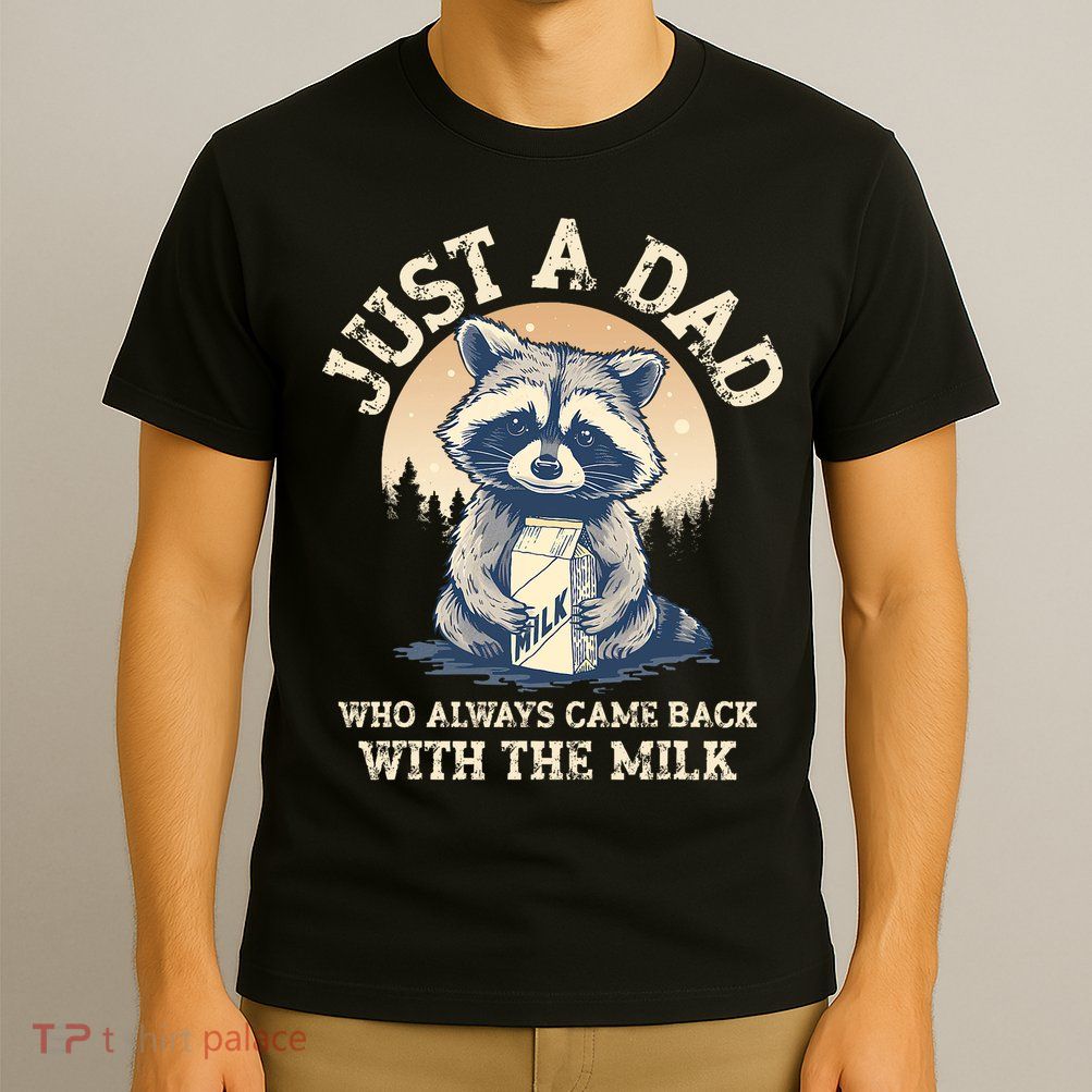 Just A Dad Who Always Came Back With The Milk Ferral Dad T-Shirt