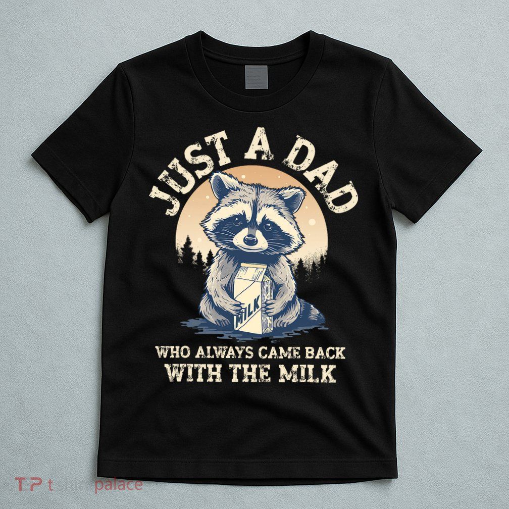Just A Dad Who Always Came Back With The Milk Ferral Dad T-Shirt