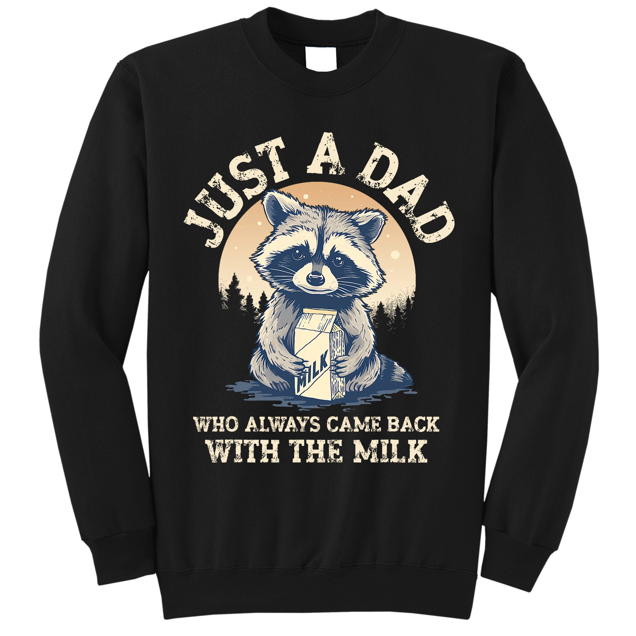 Just A Dad Who Always Came Back With The Milk Ferral Dad Tall Sweatshirt