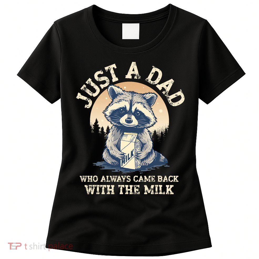 Just A Dad Who Always Came Back With The Milk Ferral Dad Womens T-Shirt