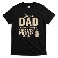 Just a Dad Who Always Came Back With the Milk T-Shirt