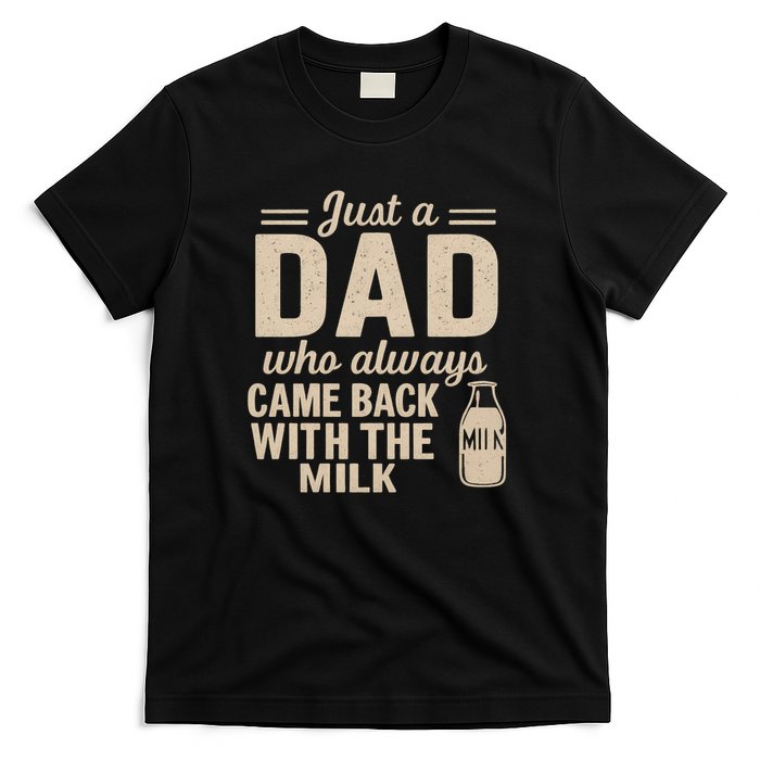 Just a Dad Who Always Came Back With the Milk T-Shirt