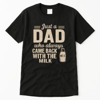 Just a Dad Who Always Came Back With the Milk Tall T-Shirt