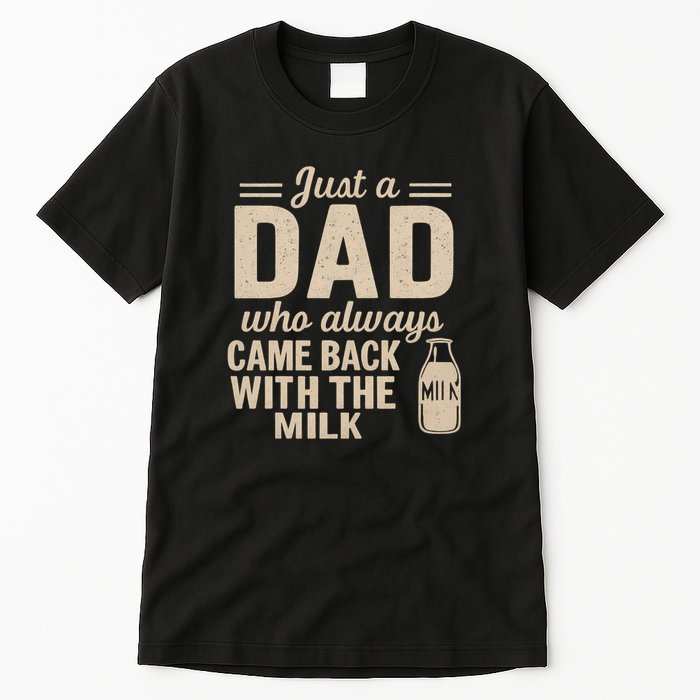 Just a Dad Who Always Came Back With the Milk Tall T-Shirt