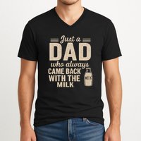 Just a Dad Who Always Came Back With the Milk V-Neck T-Shirt