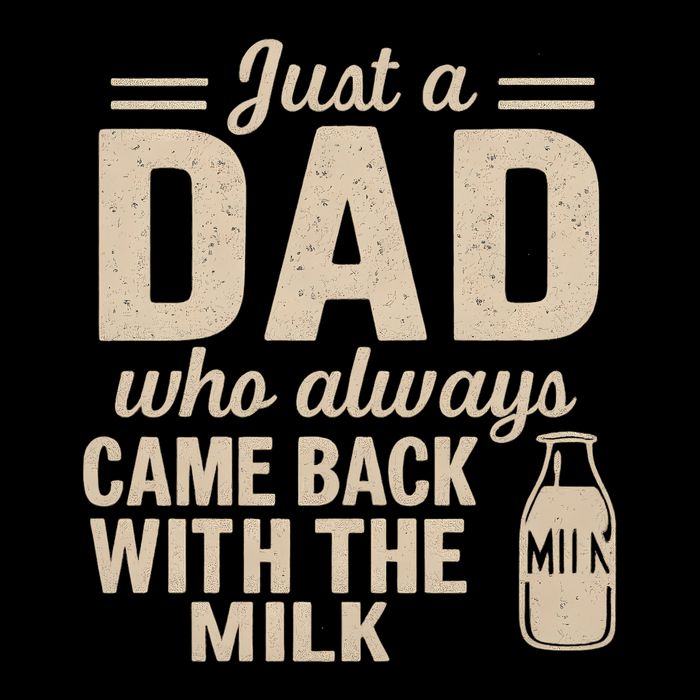 Just a Dad Who Always Came Back With the Milk Poster