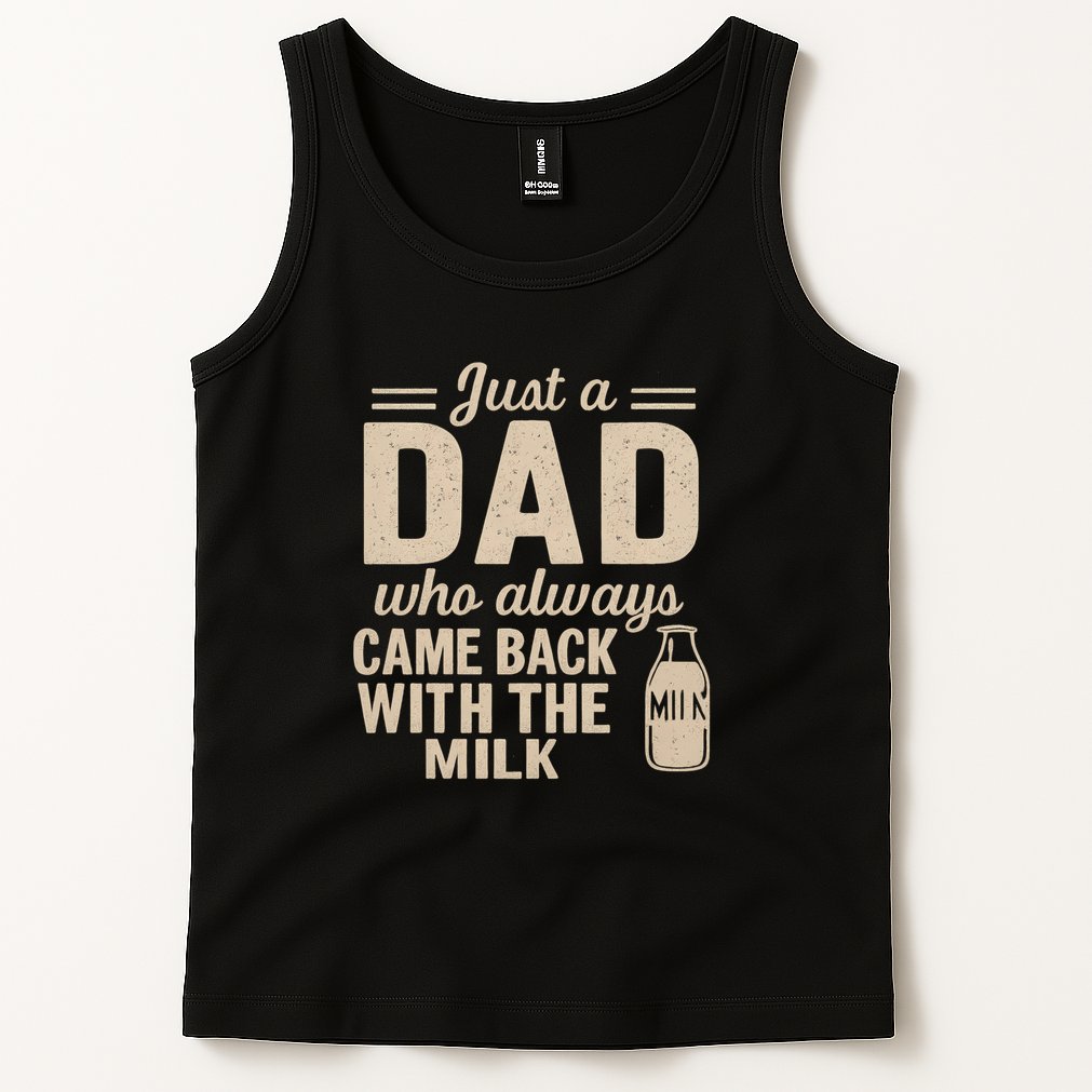 Just a Dad Who Always Came Back With the Milk Tank Top